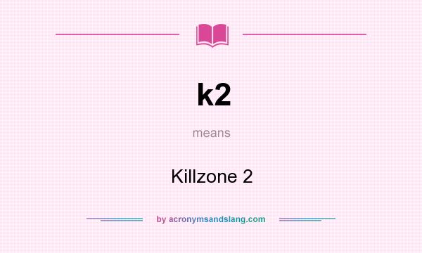 What does k2 mean? It stands for Killzone 2