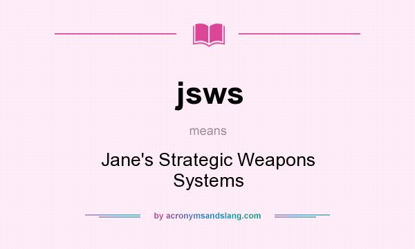 What does jsws mean? It stands for Jane`s Strategic Weapons Systems