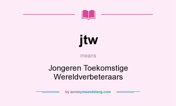 What does jtw mean? It stands for Jongeren Toekomstige Wereldverbeteraars