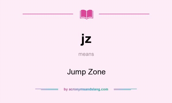 What does jz mean? It stands for Jump Zone