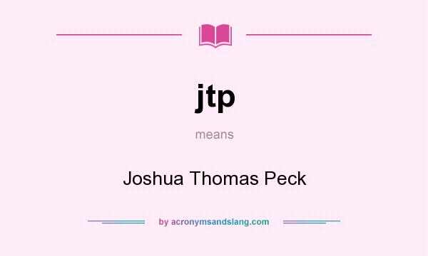 What does jtp mean? It stands for Joshua Thomas Peck