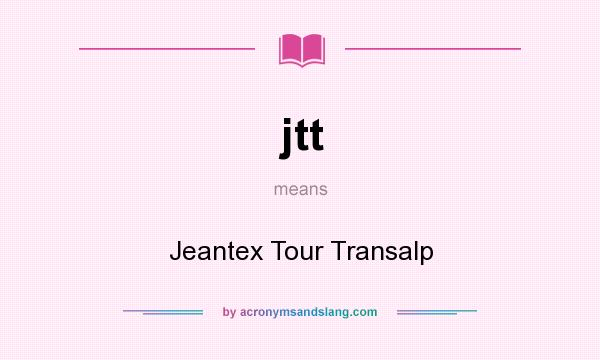What does jtt mean? It stands for Jeantex Tour Transalp