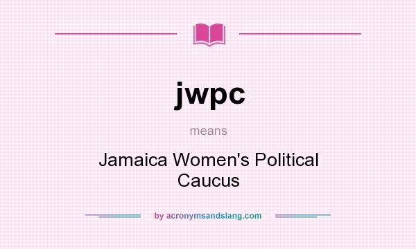 What does jwpc mean? It stands for Jamaica Women`s Political Caucus