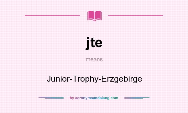 What does jte mean? It stands for Junior-Trophy-Erzgebirge