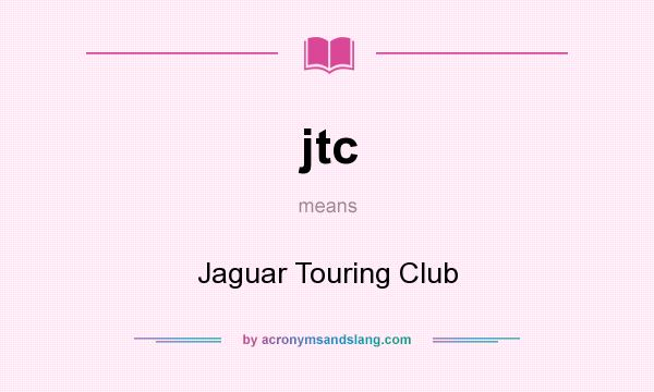 What does jtc mean? It stands for Jaguar Touring Club