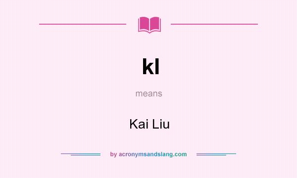 What does kl mean? It stands for Kai Liu