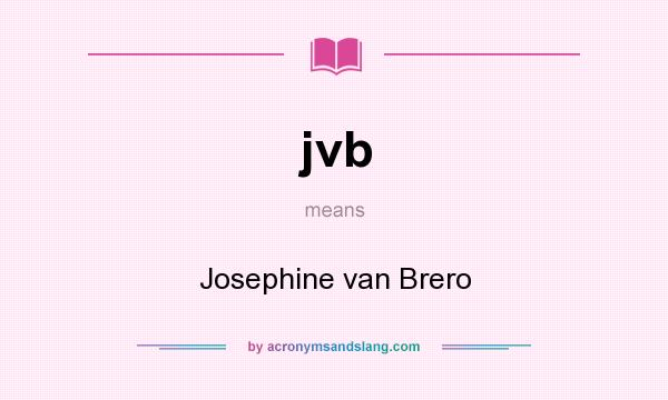 What does jvb mean? It stands for Josephine van Brero