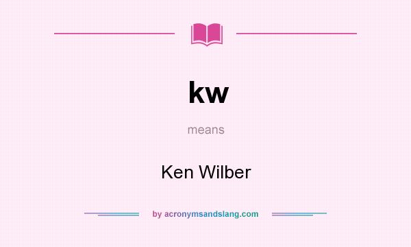 What does kw mean? It stands for Ken Wilber