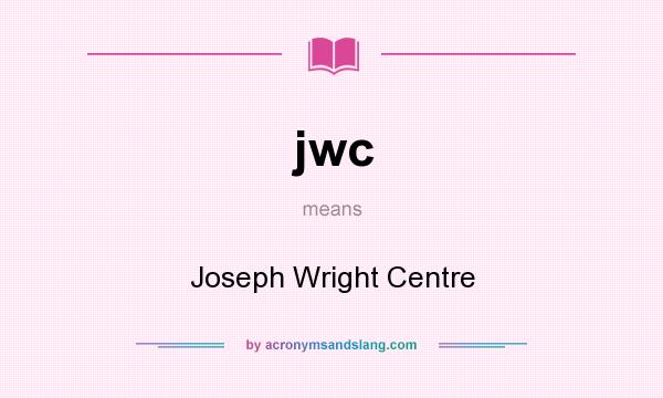 What does jwc mean? It stands for Joseph Wright Centre