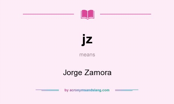 What does jz mean? It stands for Jorge Zamora