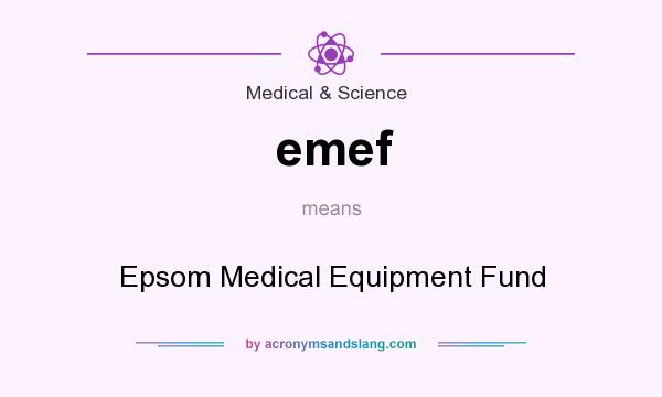 What does emef mean? It stands for Epsom Medical Equipment Fund