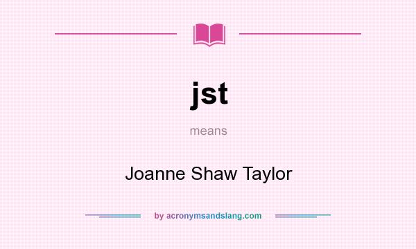 What does jst mean? It stands for Joanne Shaw Taylor