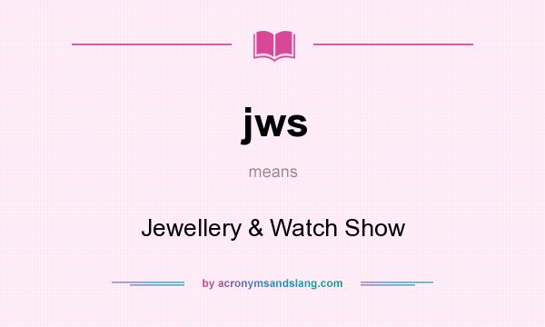 What does jws mean? It stands for Jewellery & Watch Show
