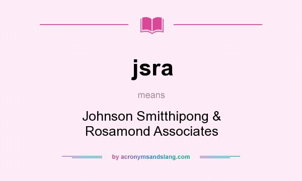 What does jsra mean? It stands for Johnson Smitthipong & Rosamond Associates