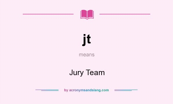What does jt mean? It stands for Jury Team