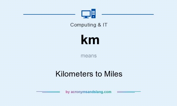 What does km mean? It stands for Kilometers to Miles
