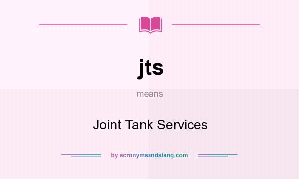 What does jts mean? It stands for Joint Tank Services