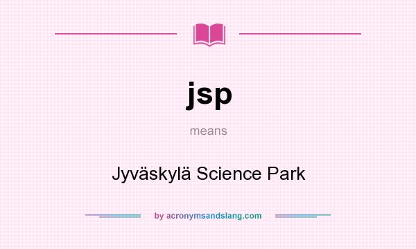 What does jsp mean? It stands for Jyväskylä Science Park