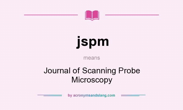What does jspm mean? It stands for Journal of Scanning Probe Microscopy
