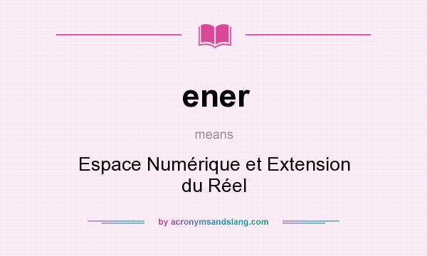 What does ener mean? It stands for Espace Numérique et Extension du Réel