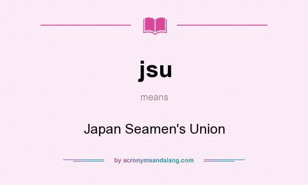 What does jsu mean? It stands for Japan Seamen`s Union