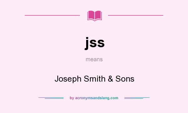 What does jss mean? It stands for Joseph Smith & Sons