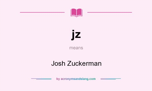 What does jz mean? It stands for Josh Zuckerman