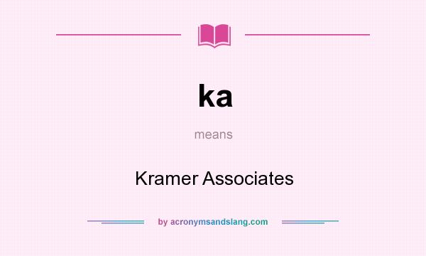 What does ka mean? It stands for Kramer Associates