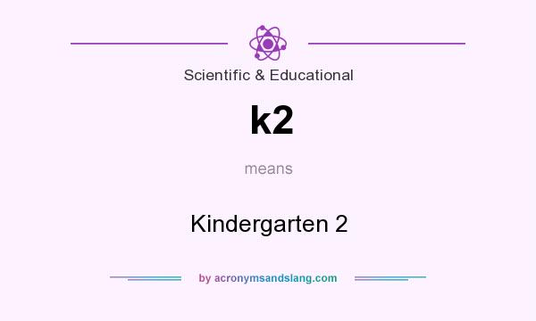 What does k2 mean? It stands for Kindergarten 2