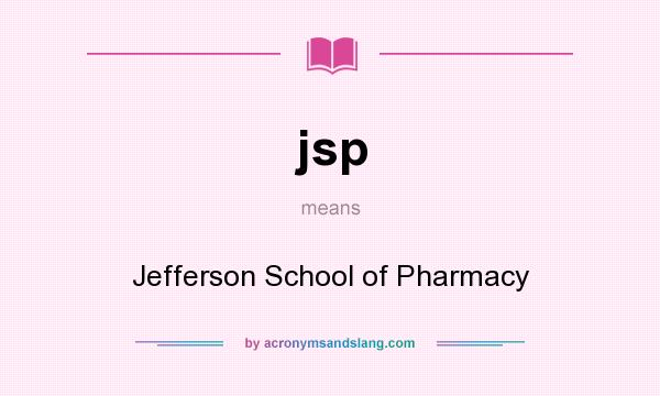 What does jsp mean? It stands for Jefferson School of Pharmacy