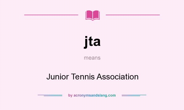 What does jta mean? It stands for Junior Tennis Association