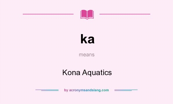 What does ka mean? It stands for Kona Aquatics
