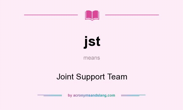 What does jst mean? It stands for Joint Support Team
