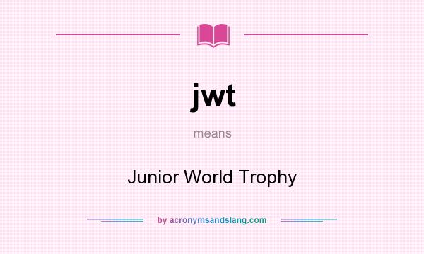 What does jwt mean? It stands for Junior World Trophy