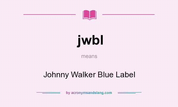 What does jwbl mean? It stands for Johnny Walker Blue Label