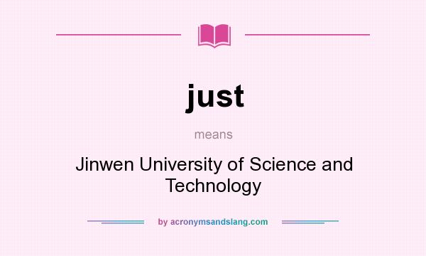 What does just mean? It stands for Jinwen University of Science and Technology