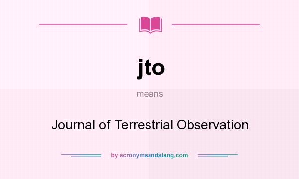 What does jto mean? It stands for Journal of Terrestrial Observation