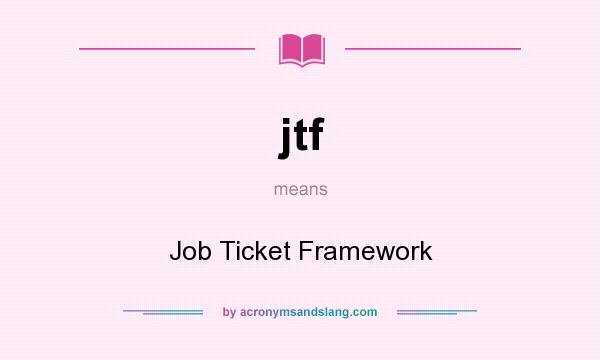 What does jtf mean? It stands for Job Ticket Framework