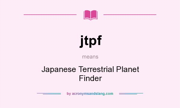 What does jtpf mean? It stands for Japanese Terrestrial Planet Finder