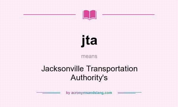 What does jta mean? It stands for Jacksonville Transportation Authority`s