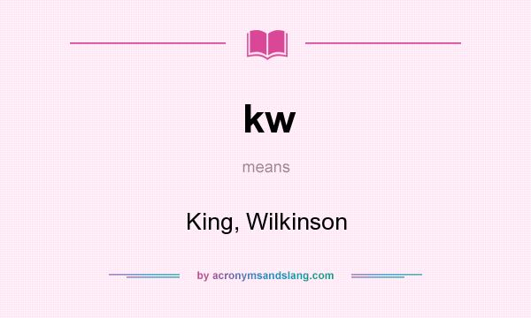 What does kw mean? It stands for King, Wilkinson