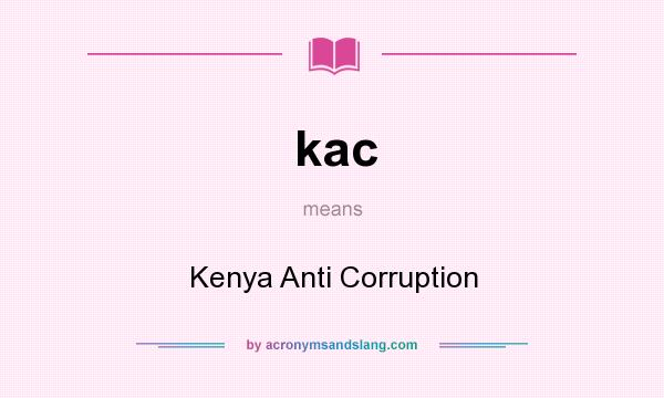 What does kac mean? It stands for Kenya Anti Corruption