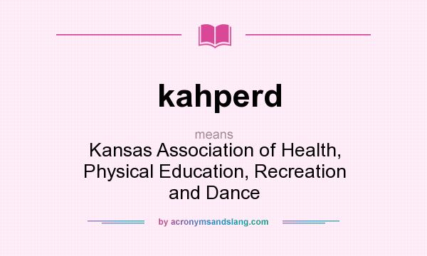 What does kahperd mean? It stands for Kansas Association of Health, Physical Education, Recreation and Dance