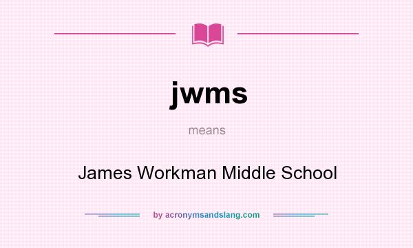 What does jwms mean? It stands for James Workman Middle School