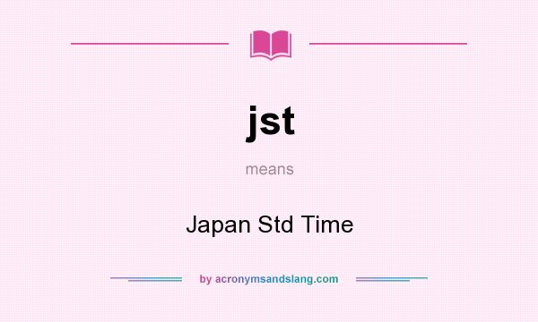 What does jst mean? It stands for Japan Std Time
