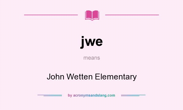 What does jwe mean? It stands for John Wetten Elementary
