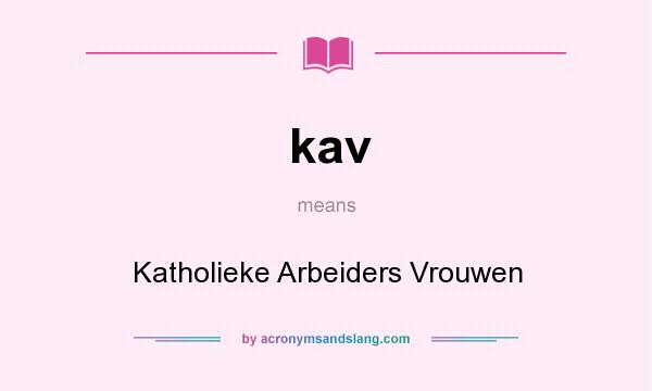 What does kav mean? It stands for Katholieke Arbeiders Vrouwen