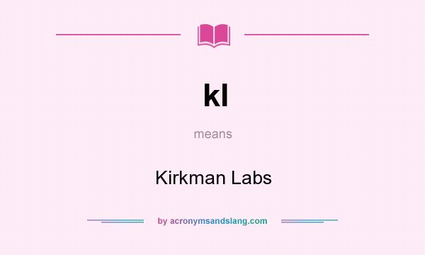 What does kl mean? It stands for Kirkman Labs