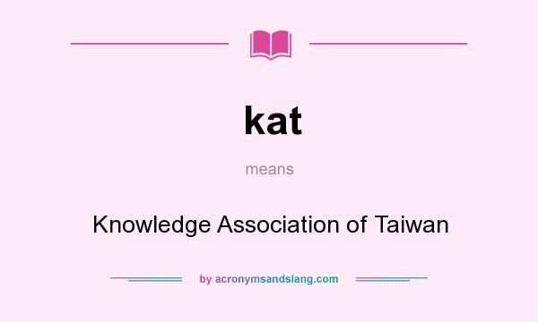 What does kat mean? It stands for Knowledge Association of Taiwan