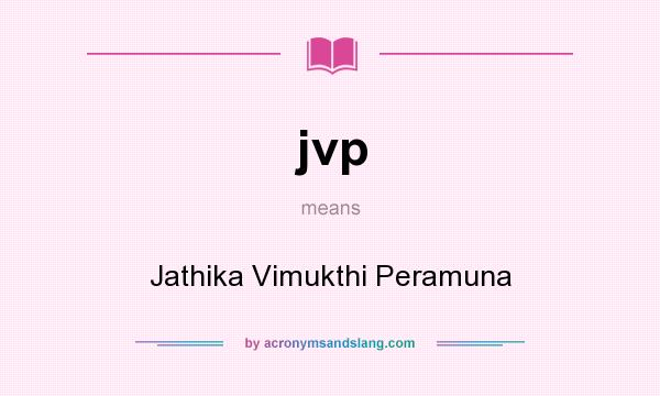 What does jvp mean? It stands for Jathika Vimukthi Peramuna